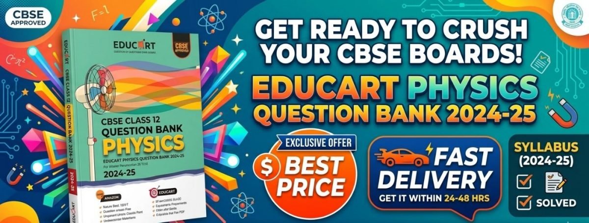 CBSE CLASS 12 PHYSICS EDUCART QUESTION BANK — Special Offer — Bookaao